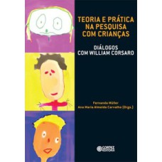 Teoria e prática na pesquisa com crianças: diálogos com william corsaro