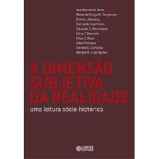 A dimensão subjetiva da realidade: uma leitura socio-histórica