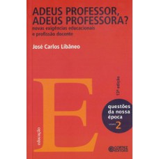 Adeus professor, adeus professora?: novas exigências educacionais e profissão docente