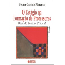 O ESTÁGIO NA FORMAÇÃO DE PROFESSORES: UNIDADE, TEORIA E PRÁTICA?