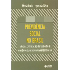 PREVIDÊNCIA SOCIAL NO BRASIL: (DES)ESTRUTURAÇÃO DO TRABALHO E CONDIÇÕES PARA SUA UNIVERSALIZAÇÃO