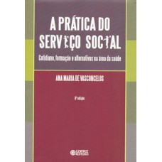 A prática do serviço social: cotidiano, formação e alternativas na área da saúde