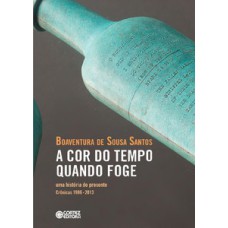 A cor do tempo quando foge: uma história do presente crônicas 1986-2013