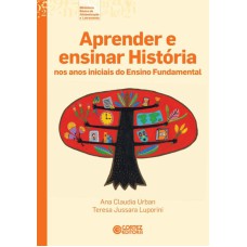 APRENDER E ENSINAR HISTÓRIA NOS ANOS INICIAIS DO ENSINO FUNDAMENTAL