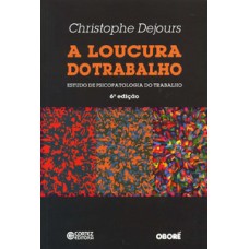 A loucura do trabalho: estudo de psicopatologia do trabalho