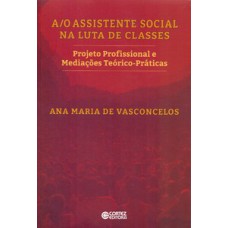 A/O assistente social na luta de classes: projeto profissional e mediações teórico-práticas