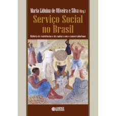 Serviço social no Brasil: história de resistências e de ruptura com o conservadorismo