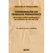 Coordenação do trabalho pedagógico: do projeto político-pedagógico ao cotidiano da sala de aula