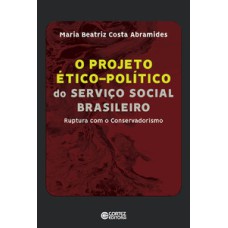 Projeto ético-político do serviço social brasleiro: Ruptura com o Conservadorismo