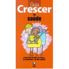 GUIA CRESCER DA SAUDE - O BEM ESTAR DO BEBE, DA...