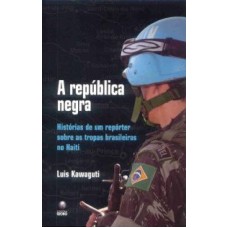 REPUBLICA NEGRA, A - HISTORIAS DE UM REPORTER SOBRE AS TROPAS BRASILEIRAS N - 1