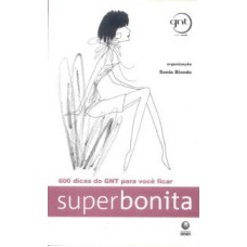 SUPERBONITA - 600 DICAS DO GNT PARA VOCE FICAR SUPERBON