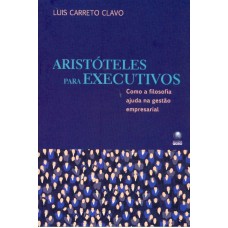 ARISTOTELES PARA EXECUTIVOS - COMO A FILOSOFIA AJUDA...