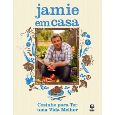 JAMIE EM CASA - COZINHE PARA TER UMA VIDA MELHOR