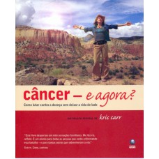 CANCER E AGORA - COMO LUTAR CONTRA A DOENCA SEM DEI....