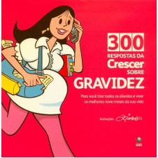 300 RESPOSTAS DA CRESCER SOBRE GRAVIDEZ