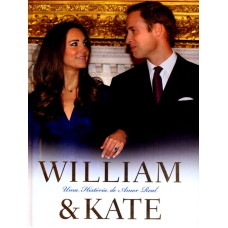 WILLIAM E KATE - UMA HISTORIA DE AMOR REAL