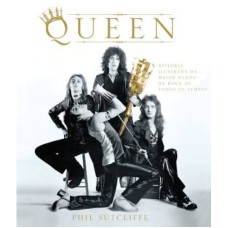 QUEEN - HISTORIA ILUSTRADA DA MAIOR BANDA DE ROCK DE TODOS OS TEMPOS