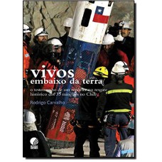 VIVOS EMBAIXO DA TERRA: RELATOS DE UM REPORTER NO RESGATE HISTORICO DOS 33 - 1ª