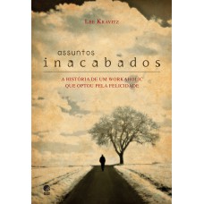 ASSUNTOS INACABADOS: A HISTÓRIA DE UM WORKAHOLIC QUE OPTOU PELA FELICIDADE