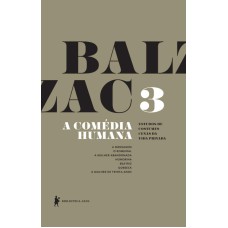 A COMÉDIA HUMANA - VOLUME 3 (A MENSAGEM, O ROMEIRAL, A MULHER ABANDONADA, HONORINA, BEATRIZ, GOBSECK, A MULHER DE TRINTA ANOS)