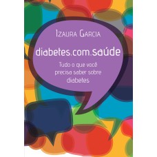 DIABETES.COM.SAÚDE - TUDO O QUE VOCÊ PRECISA SABER SOBRE DIABETES