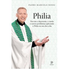 PHILIA: DERROTE A DEPRESSÃO, A ANSIEDADE, O MEDO E OUTROS PROBLEMAS APLICANDO O PHILIA EM TODAS AS ÁREAS DE SUA VIDA