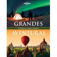 LONELY PLANET GRANDES AVENTURAS - VIAGENS DE TIRAR O FÔLEGO