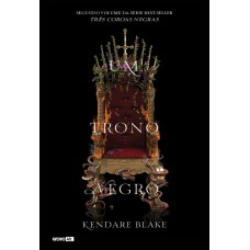 UM TRONO NEGRO (TRÊS COROAS NEGRAS - LIVRO 2)