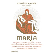 MARIA - A BIOGRAFIA DA MULHER QUE GEROU O HOMEM MAIS IMPORTANTE DA HISTÓRIA, VIVEU UM INFERNO, DIVIDIU OS CRISTÃOS, CONQ