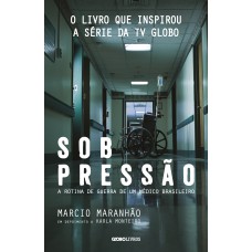 SOB PRESSÃO - A ROTINA DE GUERRA DE UM MÉDICO BRASILEIRO