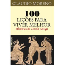 100 lições para viver melhor - histórias da grécia antiga
