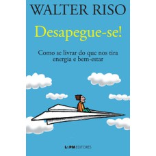 Desapegue-se!: como se livrar do que nos tira energia e bem-estar