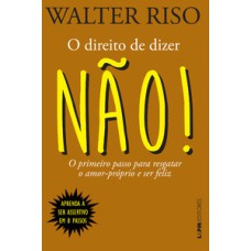 O direito de dizer não! o primeiro passo para resgatar o amor-próprio e ser feliz