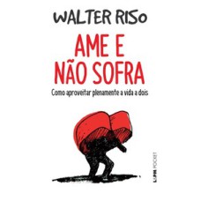 Ame e não sofra: como aproveitar plenamente a vida a dois