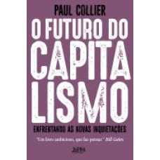 O FUTURO DO CAPITALISMO - ENFRENTANDO AS NOVAS INQUIETAÇÕES