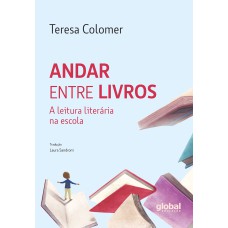 ANDAR ENTRE LIVROS: A LEITURA LITERARIA NA ESCOLA