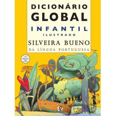 DICIONÁRIO GLOBAL INFANTIL ILUSTRADO SILVEIRA BUENO DA LÍNGUA PORTUGUESA