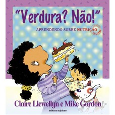 VERDURA? NÃO!: APRENDENDO SOBRE NUTRIÇÃO