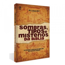 SOMBRAS, TIPOS E MISTÉRIOS DA BÍBLIA