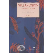 VILLA-LOBOS: O HOMEM E A OBRA