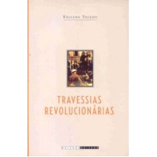 TRAVESSIAS REVOLUCIONÁRIAS - IDEIAS E MILITANTES SINDICALISTAS EM SÃO PAULO E NA ITÁLIA (1890 - 1945)