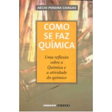 COMO SE FAZ QUÍMICA - UMA REFLEXÃO SOBRE A QUÍMICA E A ATIVIDADE DO QUÍMICO