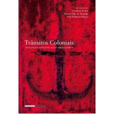 TRÂNSITOS COLONIAIS - DIÁLOGOS CRÍTICOS LUSO-BRASILEIROS