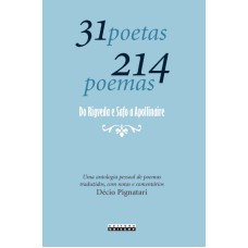 31 POETAS 214 POEMAS - DO RIGVEDA E SAFO A APOLLINAIRE