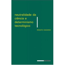 NEUTRALIDADE DA CIÊNCIA E DETERMINISMO TECNOLÓGICO