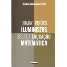 QUATRO VISÕES ILUMINISTAS SOBRE A EDUCAÇÃO MATEMÁTICA