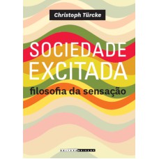 SOCIEDADE EXCITADA - FILOSOFIA DA SENSAÇÃO