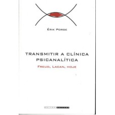 TRANSMITIR A CLÍNICA PSICANALÍTICA - FREUD, LACAN, HOJE