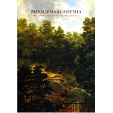 PAISAGEM E ACADEMIA - FÉLIX-EMILE TAUNAY E O BRASIL (1824-1851)